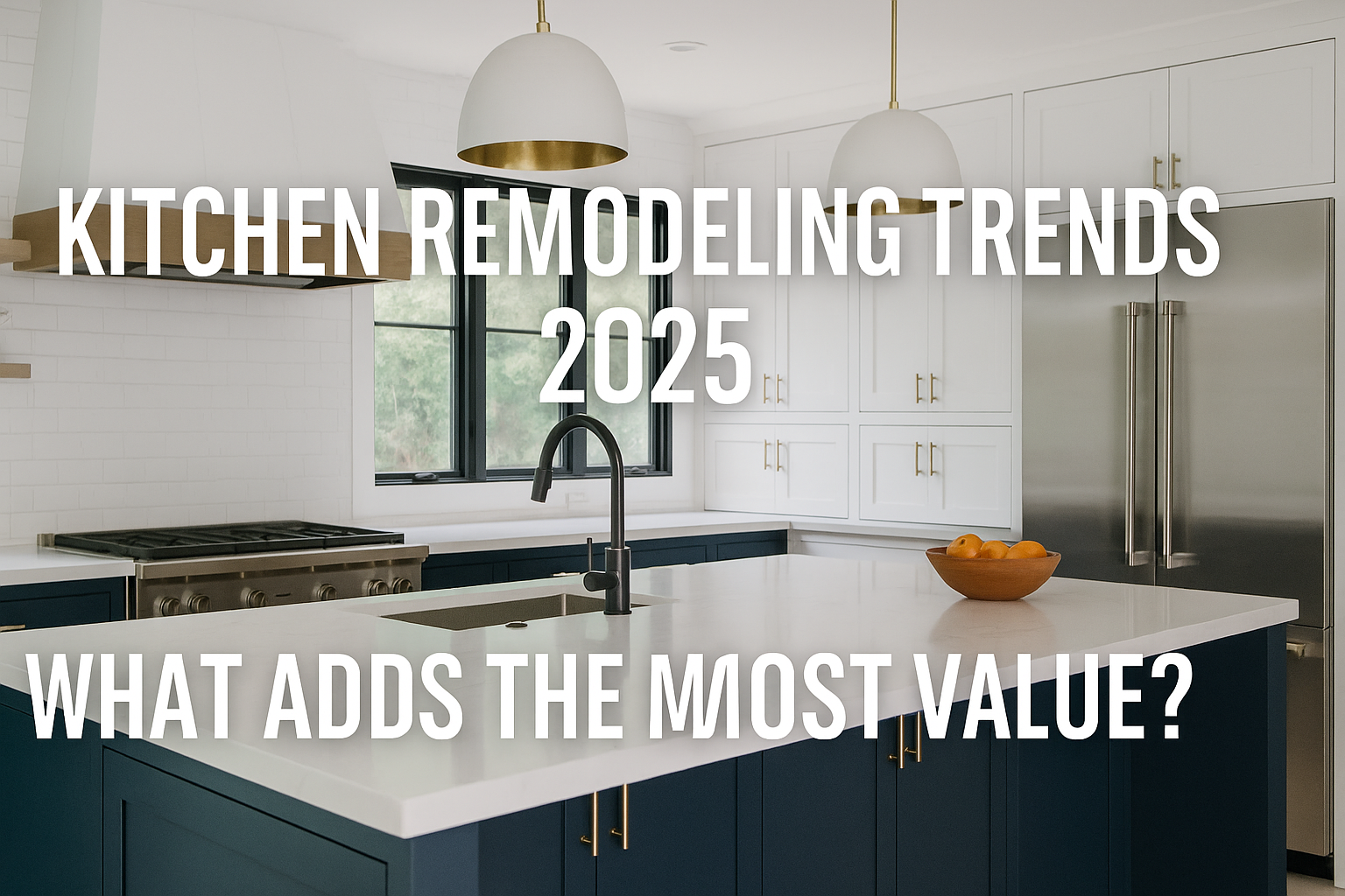 Kitchen Remodeling Trends 2025 What Adds the Most Value