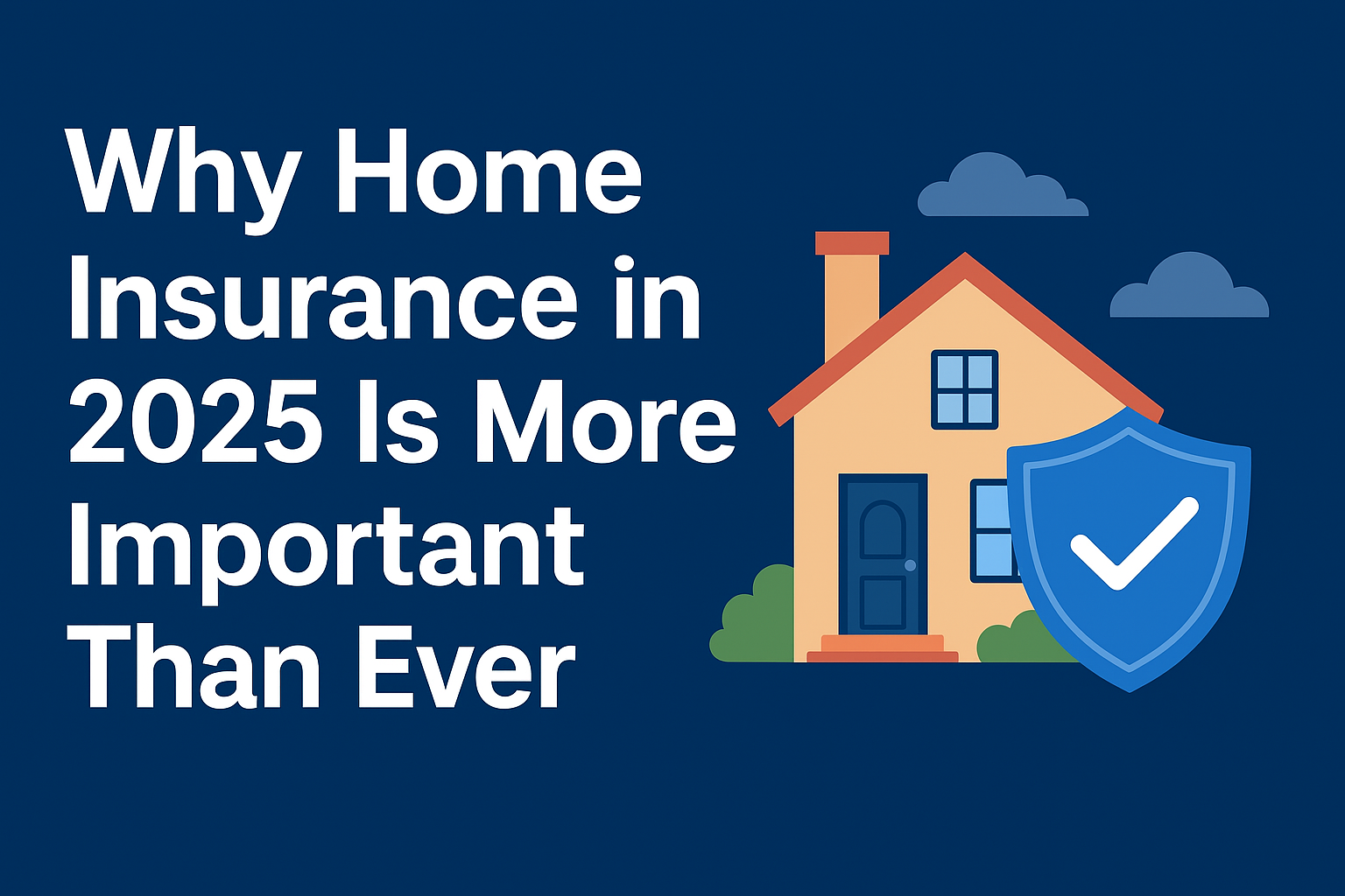 Why Home Insurance in 2025 Is More Important Than Ever